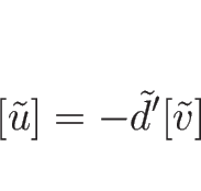 \begin{displaymath}[\tilde{u}]=-\tilde{d}'[\tilde{v}]\end{displaymath}