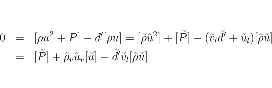 \begin{eqnarray*}0
&=&
[\rho u^2+P]-d'[\rho u]
=
[\tilde{\rho}\tilde{u}^2]+[...
...de{u}_r[\tilde{u}]
-\tilde{d}'\tilde{v}_l[\tilde{\rho}\tilde{u}]\end{eqnarray*}