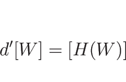 \begin{displaymath}
d'[W]=[H(W)]
\end{displaymath}