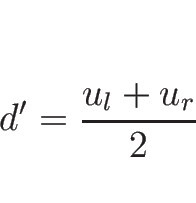 \begin{displaymath}
d'=\frac{u_l+u_r}{2}
\end{displaymath}