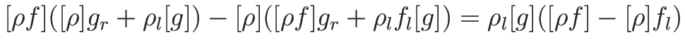 $\displaystyle [\rho f]([\rho]g_r+\rho_l[g])-[\rho]([\rho f]g_r+\rho_l f_l[g])
=
\rho_l[g]([\rho f]-[\rho]f_l)$