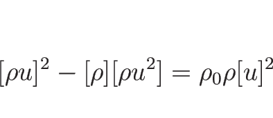 \begin{displaymath}[\rho u]^2-[\rho][\rho u^2]=\rho_0\rho[u]^2
\end{displaymath}