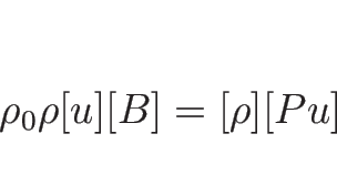 \begin{displaymath}
\rho_0\rho[u][B]=[\rho][Pu]\end{displaymath}