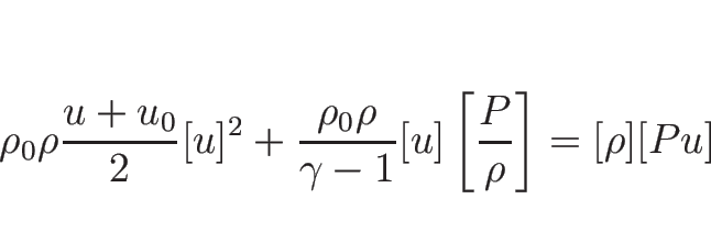 \begin{displaymath}
\rho_0\rho\frac{u+u_0}{2}[u]^2
+\frac{\rho_0\rho}{\gamma-1}[u]\left[\frac{P}{\rho}\right]
=[\rho][Pu]
\end{displaymath}