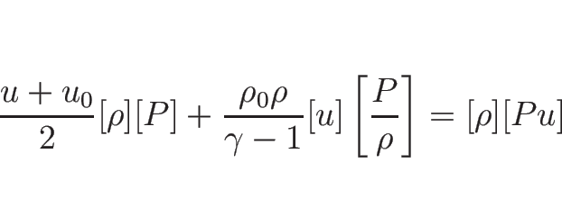 \begin{displaymath}
\frac{u+u_0}{2}[\rho][P]
+\frac{\rho_0\rho}{\gamma-1}[u]\left[\frac{P}{\rho}\right]
=[\rho][Pu]
\end{displaymath}