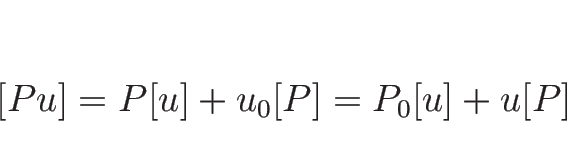 \begin{displaymath}[Pu]=P[u]+u_0[P]=P_0[u]+u[P]
\end{displaymath}