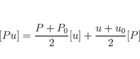 \begin{displaymath}[Pu]=\frac{P+P_0}{2}[u]+\frac{u+u_0}{2}[P]
\end{displaymath}