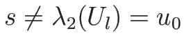 $s\neq \lambda_2(U_l)=u_0$