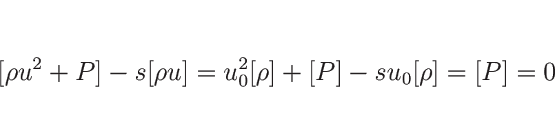 \begin{displaymath}[\rho u^2+P]-s[\rho u]
=u_0^2[\rho]+[P]-s u_0[\rho]
=[P]
=0
\end{displaymath}