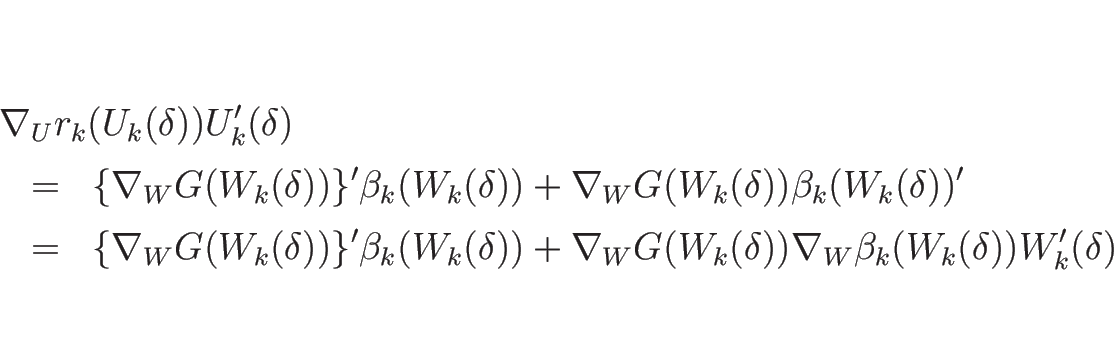 \begin{eqnarray*}\lefteqn{\nabla_U r_k(U_k(\delta))U_k'(\delta)}
\\ &=&
\{\nab...
...\nabla_W G(W_k(\delta))\nabla_W\beta_k(W_k(\delta))W_k'(\delta)
\end{eqnarray*}