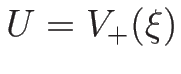 $U=V_{+}(\xi)$