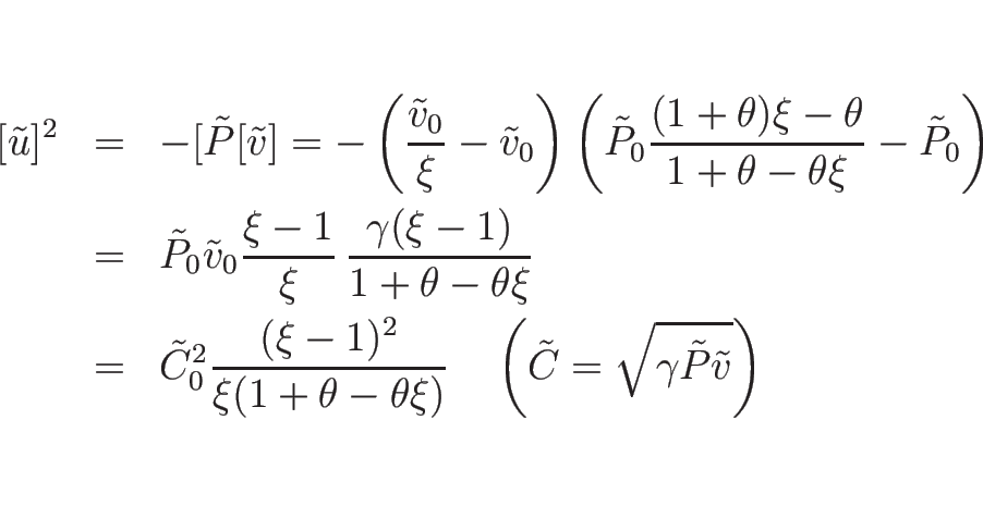 \begin{eqnarray*}[\tilde{u}]^2
&=&
-[\tilde{P}[\tilde{v}]
=
-\left(\frac{\ti...
...hspace{1zw}\left(\tilde{C}=\sqrt{\gamma\tilde{P}\tilde{v}}\right)\end{eqnarray*}