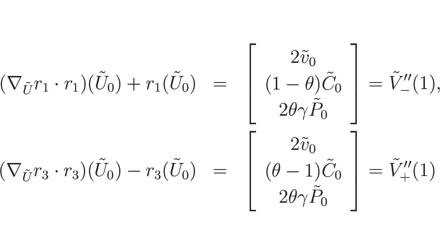 \begin{eqnarray*}(\nabla_{\tilde{U}}r_1\cdot r_1)(\tilde{U}_0)+r_1(\tilde{U}_0)
...
...\ 2\theta\gamma\tilde{P}_0\end{array}\right]
=\tilde{V}_{+}''(1)\end{eqnarray*}