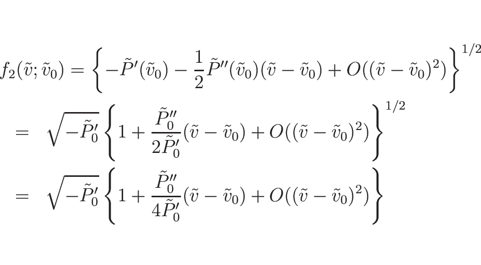 \begin{eqnarray*}\lefteqn{f_2(\tilde{v};\tilde{v}_0)
=
\left\{-\tilde{P}'(\til...
..._0}(\tilde{v}-\tilde{v}_0)
+O((\tilde{v}-\tilde{v}_0)^2)\right\}\end{eqnarray*}