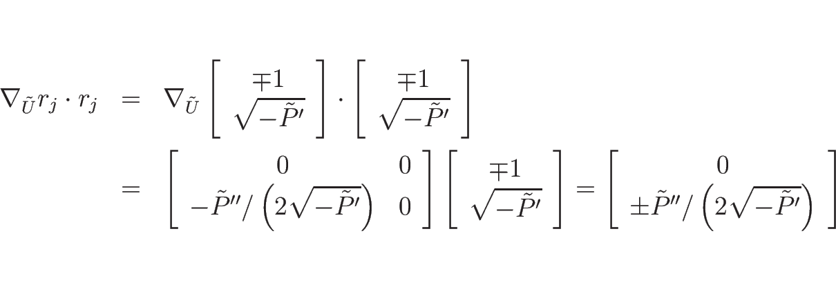 \begin{eqnarray*}\nabla_{\tilde{U}}r_j\cdot r_j
&=&
\nabla_{\tilde{U}}\left[\b...
...\pm\tilde{P}''/\left(2\sqrt{-\tilde{P}'}\right)\end{array}\right]\end{eqnarray*}