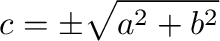 \begin{displaymath}c = \pm\sqrt{a^2 + b^2} \end{displaymath}