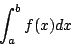 \begin{displaymath}
\int_a^bf(x)dx
\end{displaymath}