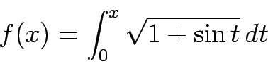 \begin{displaymath}
f(x) = \int_0^x\sqrt{1+\sin t} dt
\end{displaymath}