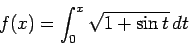 \begin{displaymath}
f(x) = \int_0^x\sqrt{1+\sin t} dt
\end{displaymath}