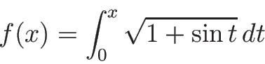 \begin{displaymath}
f(x) = \int_0^x\sqrt{1+\sin t} dt
\end{displaymath}