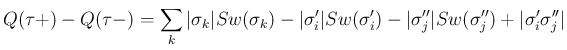 $\displaystyle
Q(\tau +)-Q(\tau -)
= \sum_{k}\vert\sigma_k\vert Sw(\sigma_k) ...
...igma'_i)
- \vert\sigma''_j\vert Sw(\sigma''_j) + \vert\sigma'_i\sigma''_j\vert$