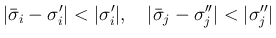 $\displaystyle \vert\bar{\sigma}_i-\sigma'_i\vert<\vert\sigma'_i\vert,
\hspace{1zw}
\vert\bar{\sigma}_j-\sigma''_j\vert<\vert\sigma''_j\vert
$