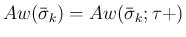 $Aw(\bar{\sigma}_k)=Aw(\bar{\sigma}_k;\tau +)$