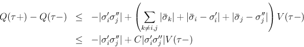 \begin{eqnarray*}Q(\tau +)-Q(\tau -)
&\leq&
- \vert\sigma'_i\sigma''_j\vert
...
...igma'_i\sigma''_j\vert + C\vert\sigma'_i\sigma''_j\vert V(\tau -)\end{eqnarray*}