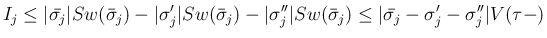 $\displaystyle I_j
\leq
\vert\bar{\sigma_j}\vert Sw(\bar{\sigma}_j)
- \vert\sig...
...w(\bar{\sigma}_j)
\leq
\vert\bar{\sigma_j}-\sigma'_j-\sigma''_j\vert V(\tau-)
$