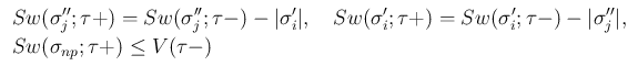 $\displaystyle \begin{array}{l}
\displaystyle Sw(\sigma''_j;\tau+)=Sw(\sigma''_...
...igma''_j\vert,\\
\displaystyle Sw(\sigma_{np};\tau+)\leq V(\tau-)
\end{array}$