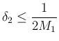 $\displaystyle
\delta_2\leq \frac{1}{2M_1}$