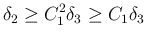 $\displaystyle
\delta_2\geq C_1^2\delta_3\geq C_1\delta_3$