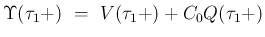 $\displaystyle {\Upsilon(\tau_1+)
 =\
V(\tau_1+)+C_0Q(\tau_1+)}$