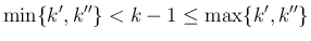 $\displaystyle
\min\{k',k''\}< k-1\leq \max\{k',k''\}$