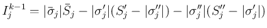 $\displaystyle
I^{k-1}_j
= \vert\bar{\sigma}_j\vert\bar{S}_j
-\vert\sigma'_j\vert(S'_j-\vert\sigma''_j\vert)
-\vert\sigma''_j\vert(S''_j-\vert\sigma'_j\vert)$