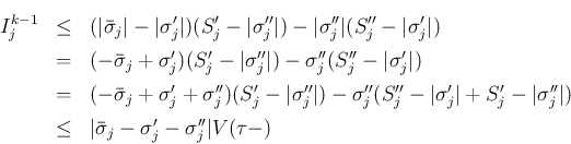 \begin{eqnarray*}I^{k-1}_j
&\leq &
(\vert\bar{\sigma}_j\vert-\vert\sigma'_j\ve...
... &\leq &
\vert\bar{\sigma}_j-\sigma'_j-\sigma''_j\vert V(\tau -)\end{eqnarray*}