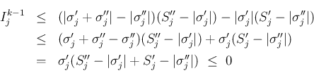 \begin{eqnarray*}I^{k-1}_j
&\leq&
(\vert\sigma'_j+\sigma''_j\vert-\vert\sigma...
...j(S''_j-\vert\sigma'_j\vert+S'_j-\vert\sigma''_j\vert)
 \leq 0\end{eqnarray*}