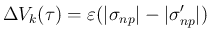 $\displaystyle \Delta V_k(\tau) = \varepsilon(\vert\sigma_{np}\vert-\vert\sigma'_{np}\vert)
$