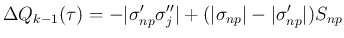 $\displaystyle \Delta Q_{k-1}(\tau)
= -\vert\sigma'_{np}\sigma''_j\vert+(\vert\sigma_{np}\vert-\vert\sigma'_{np}\vert)S_{np}
$