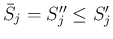 $\bar{S}_j = S''_j \leq S'_j$