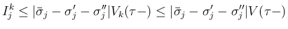 $\displaystyle I^k_j
\leq \vert\bar{\sigma}_j-\sigma'_j-\sigma''_j\vert V_k(\tau-)
\leq \vert\bar{\sigma}_j-\sigma'_j-\sigma''_j\vert V(\tau-)
$