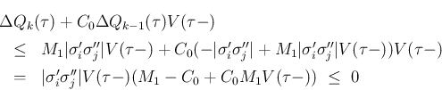 \begin{eqnarray*}\lefteqn{\Delta Q_k(\tau)+C_0\Delta Q_{k-1}(\tau)V(\tau-)}
\ ...
...gma'_i\sigma''_j\vert V(\tau-)(M_1-C_0+C_0M_1V(\tau-))
 \leq 0\end{eqnarray*}