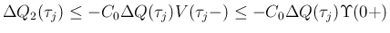 $\displaystyle
\Delta Q_2(\tau_j)
\leq -C_0\Delta Q(\tau_j)V(\tau_j-)
\leq -C_0\Delta Q(\tau_j)\Upsilon(0+)$