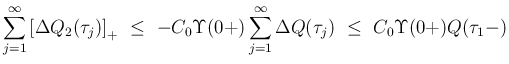 $\displaystyle \sum_{j=1}^\infty\left[\Delta Q_2(\tau_j)\right]_{+}
 \leq\
-C_0\Upsilon(0+)
\sum_{j=1}^\infty\Delta Q(\tau_j)
 \leq\
C_0\Upsilon(0+)Q(\tau_1-)$