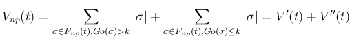 $\displaystyle
V_{np}(t)
= \sum_{\sigma\in F_{np}(t), Go(\sigma)>k}\vert\sigm...
... \sum_{\sigma\in F_{np}(t), Go(\sigma)\leq k}\vert\sigma\vert
= V'(t) + V''(t)$