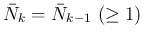 $\bar{N}_k=\bar{N}_{k-1} (\geq 1)$