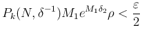 $\displaystyle P_k(N,\delta^{-1})M_1e^{M_1\delta_2}\rho<\frac{\varepsilon}{2}
$