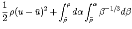 $\displaystyle \frac{1}{2} \rho(u-\bar{u})^2
+\int_{\bar{\rho}}^\rho d\alpha\int_{\bar{\rho}}^\alpha\beta^{-1/3}d\beta$