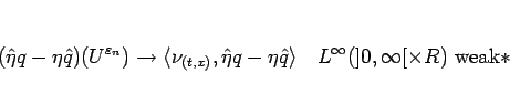 \begin{displaymath}
(\hat{\eta}q-\eta\hat{q})(U^{\varepsilon _n})
\rightarrow ...
...le
\hspace{1zw}L^\infty(]0,\infty[\times R) \mbox{weak}\ast \end{displaymath}