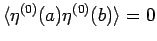 $\langle \eta^{(0)}(a)\eta^{(0)}(b)\rangle =0$